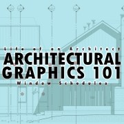 Architectural Graphics 101 – Window Schedules