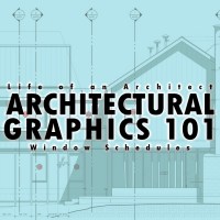 Architectural Graphics 101 - Window Schedules